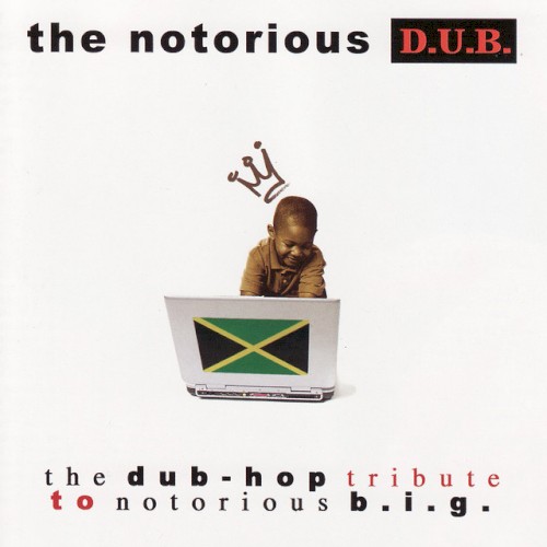 The Dub Hop Tribute to Notorious B.I.G.: The Notorious D.U.B.