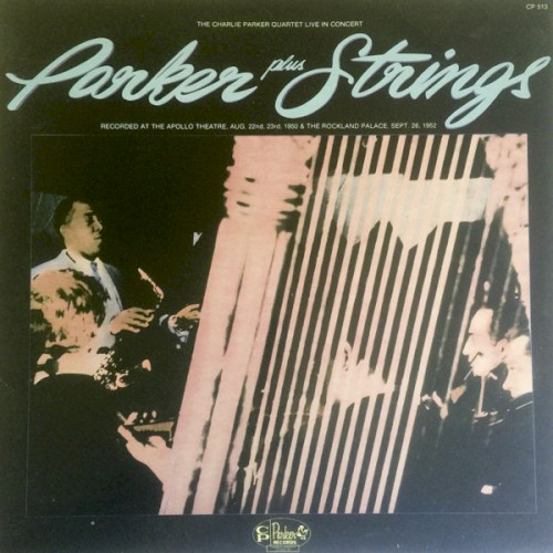 Parker Plus Strings: The Charlie Parker Quartet Live In Concert