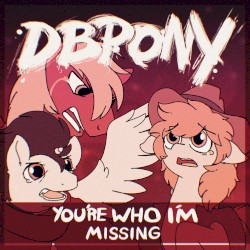 You’re Who I’m Missing
