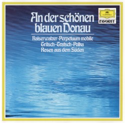 An der schönen blauen Donau / Kaiserwalzer / Perpetuum mobile / Tritsch‐Tratsch‐Polka / Rosen aus dem Süden
