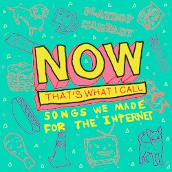 Now That's What I Call Songs We Made for the Internet