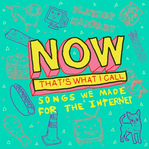 Now That's What I Call Songs We Made for the Internet