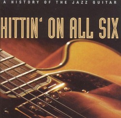 Hittin’ on All Six: A History of the Jazz Guitar