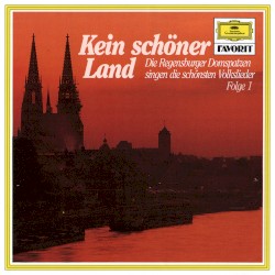 Kein schöner Land: Die Regensburger Domspatzen singen die schönsten Volkslieder, Folge 1