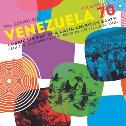 Venezuela 70: Volume 2 - Cosmic Visions of a Latin American Earth - Venezuelan Experimental Rock in the 1970's & Beyond