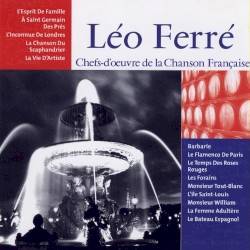 Chefs‐d’oeuvre de la Chanson Française : Léo Ferré