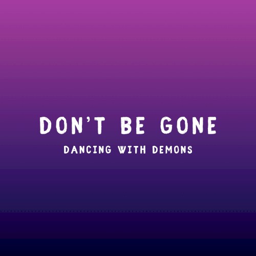 DON'T BE GONE