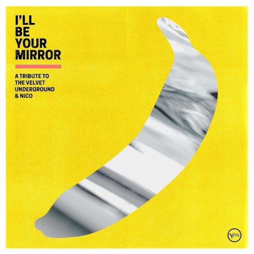 I’ll Be Your Mirror: A Tribute to the Velvet Underground & Nico