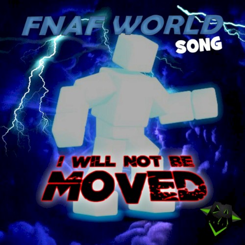 I Will Not Be Moved (Fnaf World song)