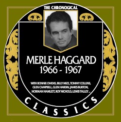 The Chronogical Classics: Merle Haggard 1966-1967