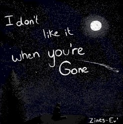 I don't like it when you're gone