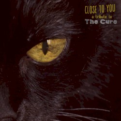 Close to You: Tribute to The Cure