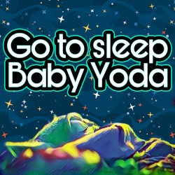 Go to sleep Baby Yoda