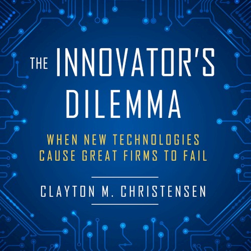 The Innovator's Dilemma: When New Technologies Cause Great Firms to Fail
