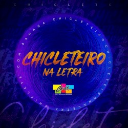 Chicleteiro na Letra