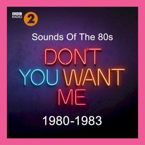 Sounds of the 80s: Don’t You Want Me (1980-1983)