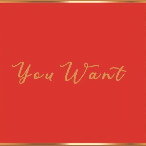 You Want