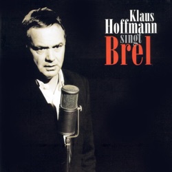 Wenn uns nur Liebe bleibt: Klaus Hoffmann singt Jacques Brel