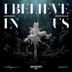 I Believe In Us (Arknights Soundtrack)