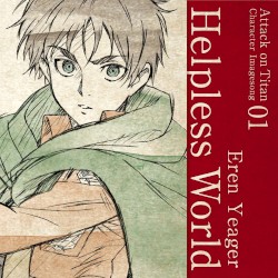 TVアニメ「進撃の巨人」キャラクターイメージソングシリーズ Vol.01 『Helpless World』