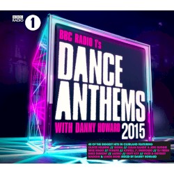 BBC Radio 1’s Dance Anthems 2015 With Danny Howard