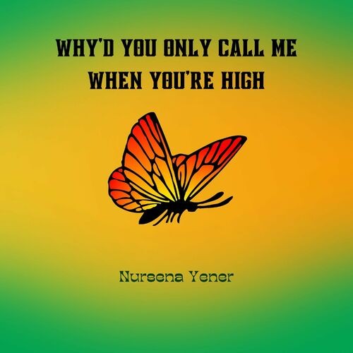 Why’d You Only Call Me When You’re High