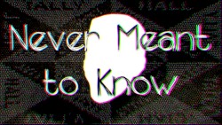 Never Meant to Know