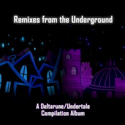 Remixes from the Underground - A Deltarune/Undertale Compilation Album