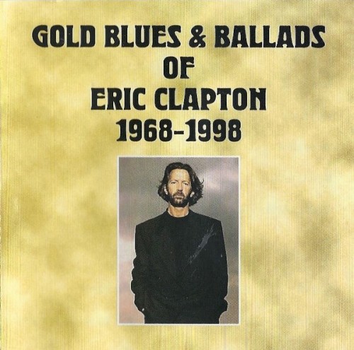 Gold Blues & Ballads of Eric Clapton 1968–1998