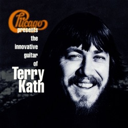 Chicago Presents the Innovative Guitar of Terry Kath