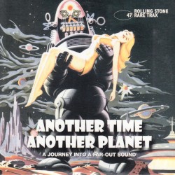 Rolling Stone: Rare Trax, Volume 47: Another Time Another Planet: A Journey Into a Far-Out Sound