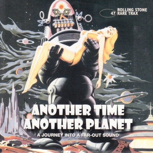 Rolling Stone: Rare Trax, Volume 47: Another Time Another Planet: A Journey Into a Far-Out Sound