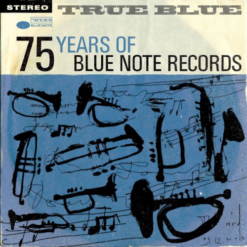 TRUE BLUE: 75 Years Of Blue Note Records