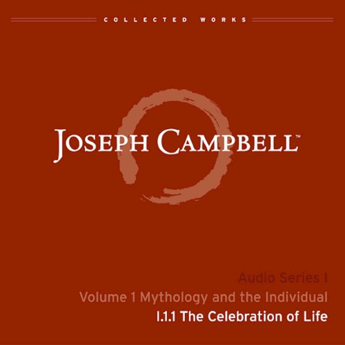 Mythology and the Individual, Lecture 1: The Celebration of Life