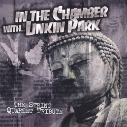 In the Chamber With… Linkin Park: The String Quartet Tribute