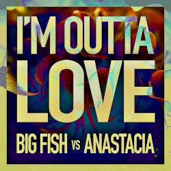 I’m Outta Love