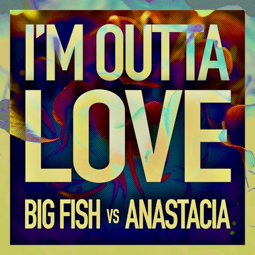 I’m Outta Love