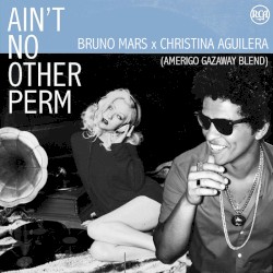 Bruno Mars x Christina Aguilera – Ain’t No Other Perm (Amerigo Gazaway Blend)