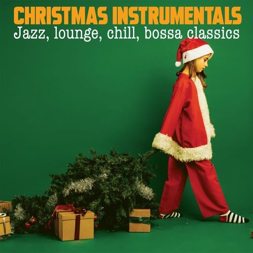 Christmas Instrumentals: Jazz, Lounge, Chill, Bossa Classics