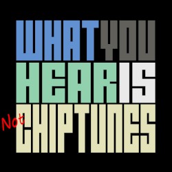 What You Hear Is Not Chiptunes