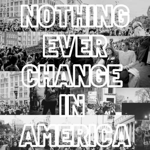 Nothing Ever Change in America