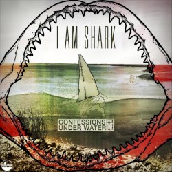 I Am Shark: Confessions Under Water Vol. 1