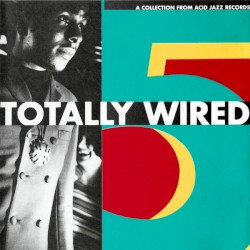 Totally Wired: A Collection From Acid Jazz Records, Volume 5