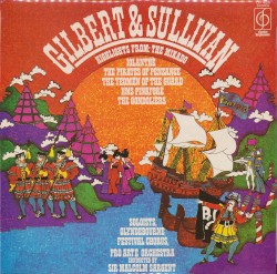 Highlights from: The Mikado / Iolanthe / The Pirates of Penzance / The Yeomen of the Guard / HMS Pinafore / The Gondoliers