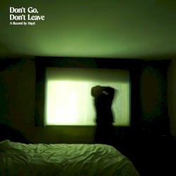 Don't Go, Don't Leave