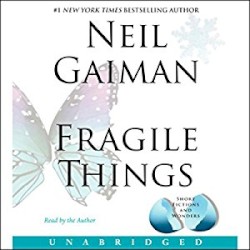 Fragile Things: Short Fictions and Wonders