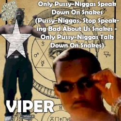 Only Pussy-Niggas Speak Down On Snakes (Pussy-Niggas, Stop Speaking Bad About Us Snakes - Only Pussy-Niggas Talk Down On Snakes)