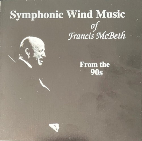 Symphonic Wind Music of Francis McBeth: From the 90s
