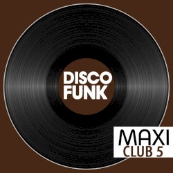 Maxi Club Disco Funk, Vol. 5 (Les maxis et club mix des titres disco funk)