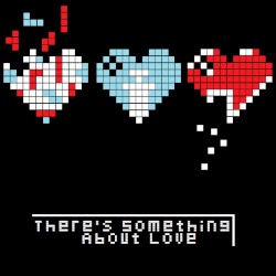 There's Something About Love
